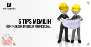 5 Tips Memilih Kontraktor Interior Profesional - interiorpedia