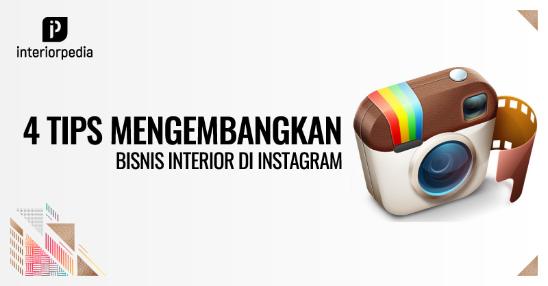 4 Cara Mengembangkan Bisnis Interior di Instagram - interiorpedia
