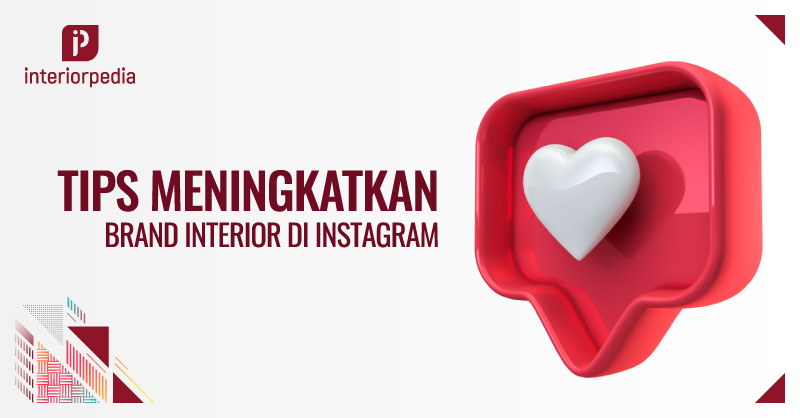 Tips Meningkatkan Brand Interior di Instagram - Interiorpedia